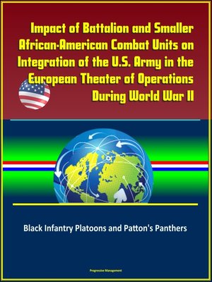 cover image of Impact of Battalion and Smaller African-American Combat Units on Integration of the U.S. Army in the European Theater of Operations During World War II
